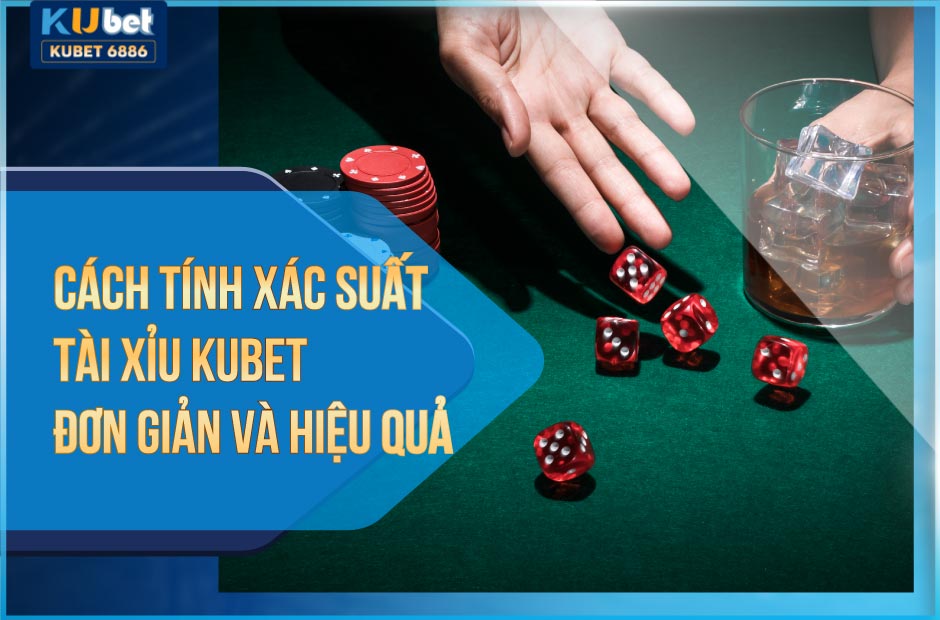 Cách tính xác suất tài xỉu Kubet hiệu quả