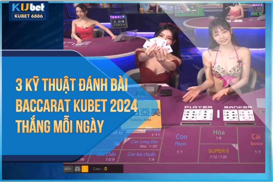 Hiệu quả với 3 kỹ thuật Baccarat Live Kubet
