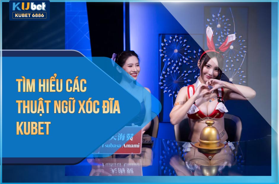 Thuật ngữ xóc đĩa kubet là gì?