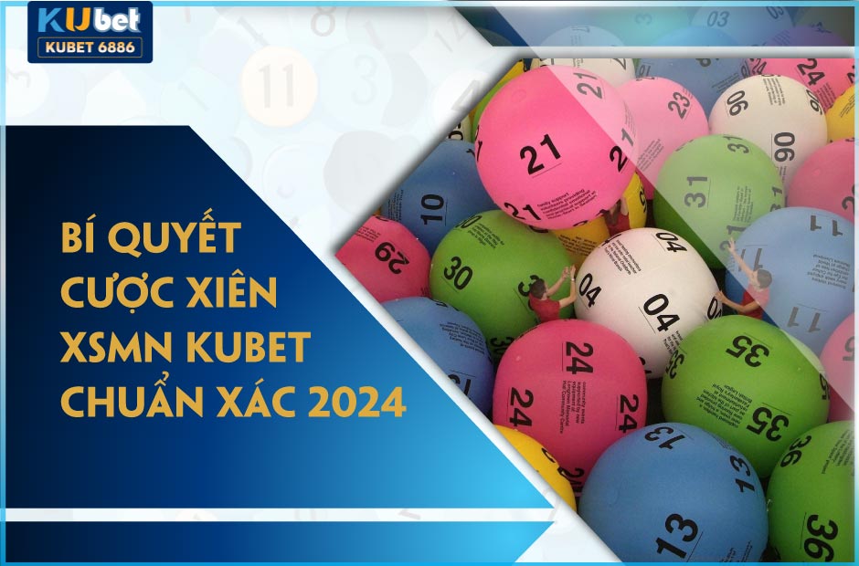 Bí quyết cược xiên xsmn Kubet