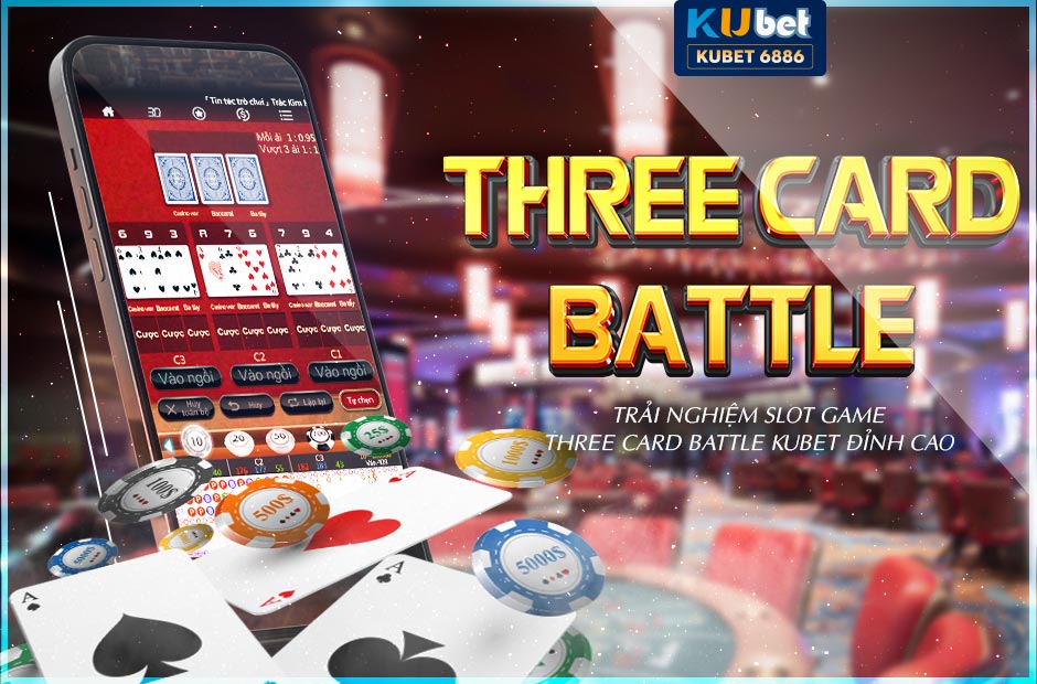 Trải nghiệm slot game three card battle kubet đỉnh cao