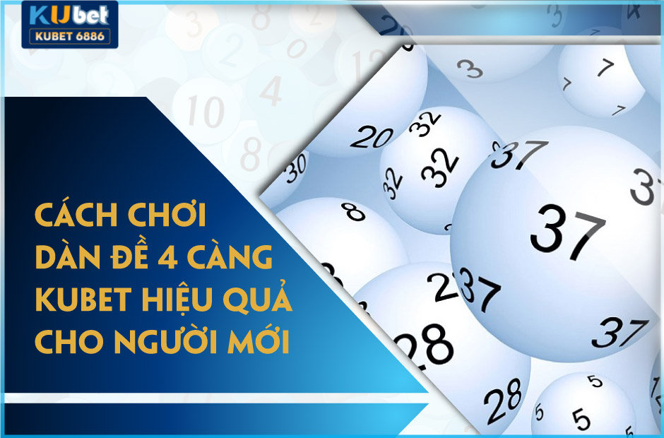 Cách chơi dàn đề 4 càng kubet hiệu quả cho người mới