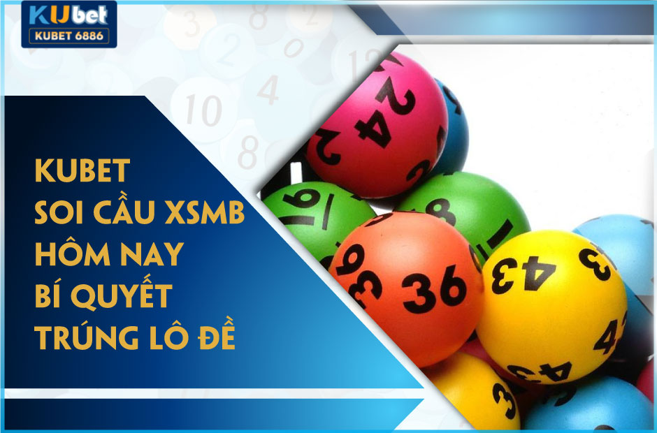 Kubet soi cầu xsmb hôm nay