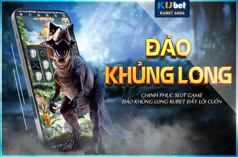 Chinh phục slot game đảo khủng long kubet đầy lôi cuốn