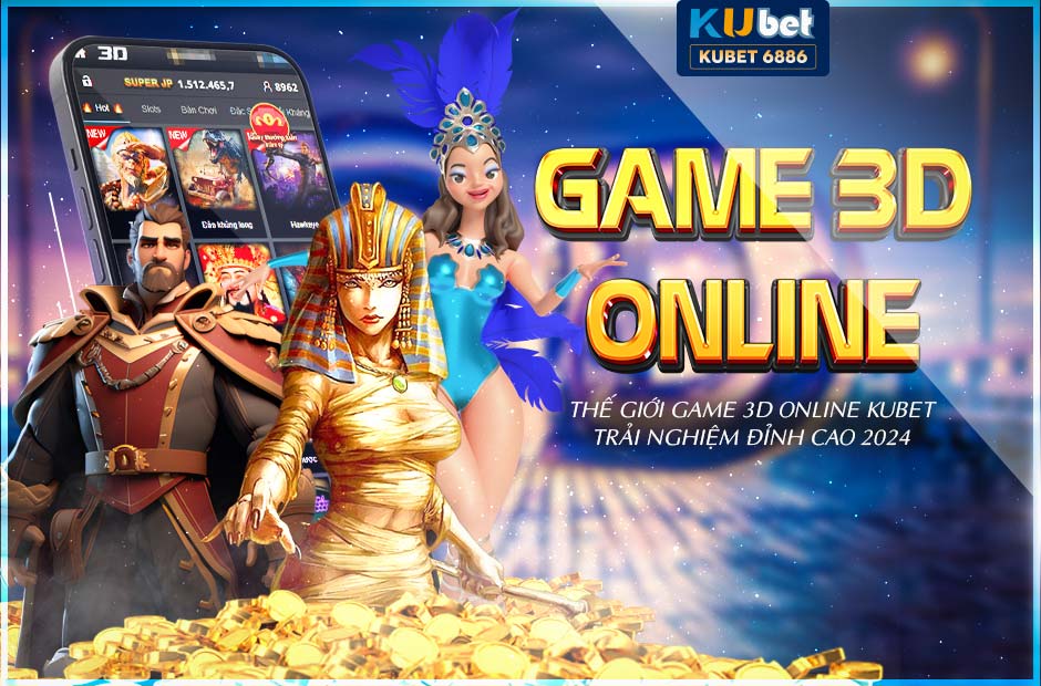 Trải nghiệm thế giới game 3d online kubet