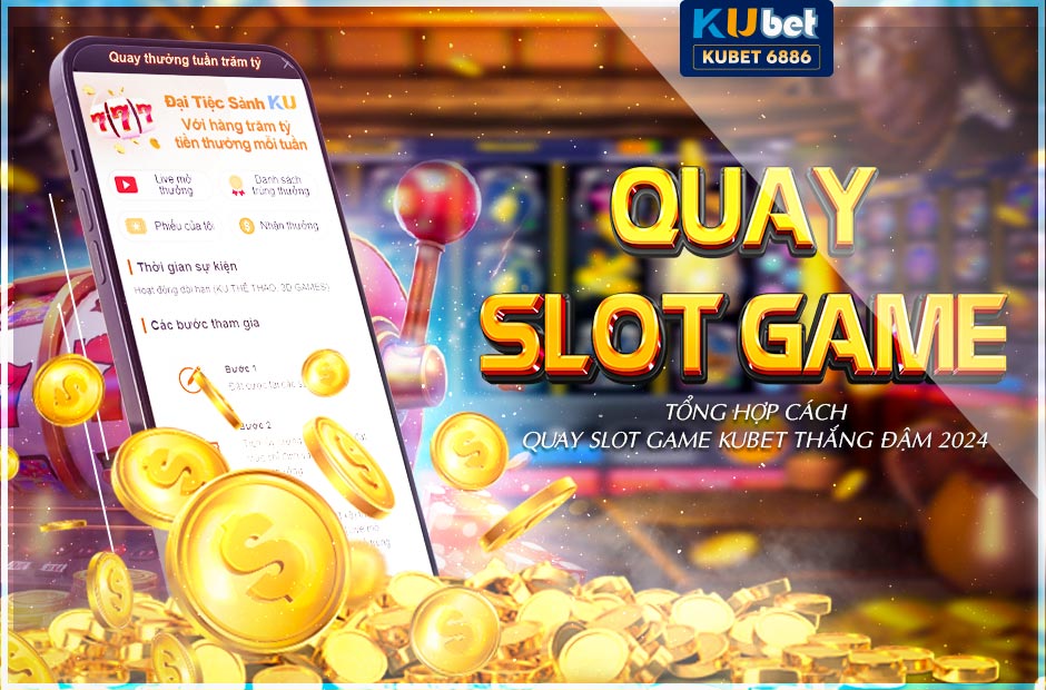 Cách quay slot game kubet thắng đậm