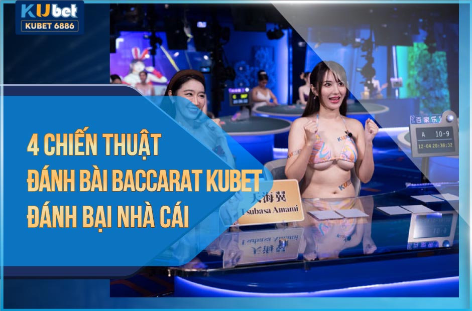 4 chiến thuật đánh bài Baccarat Kubet thắng lớn