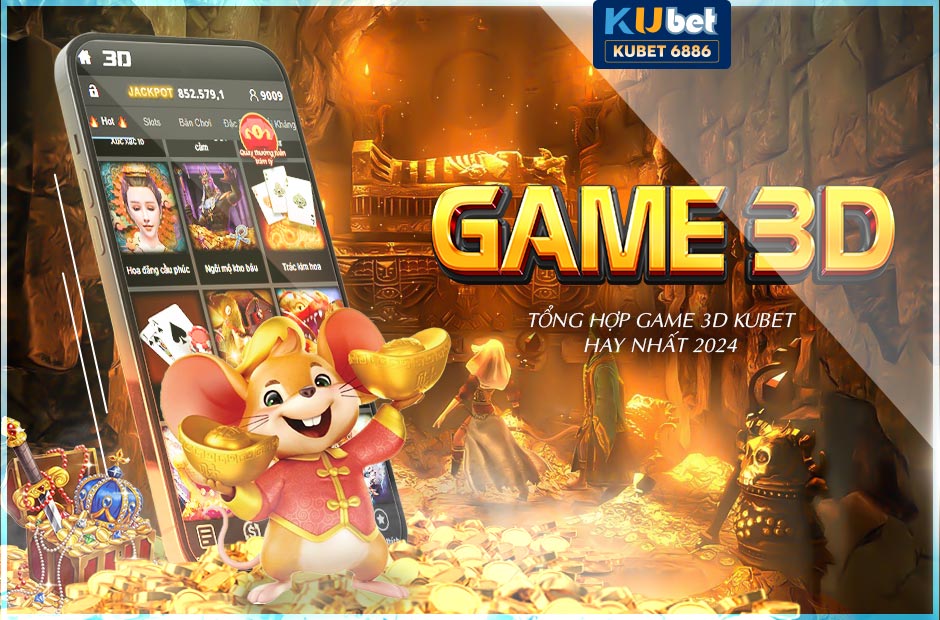 Tổng hợp game 3D kubet hay nhất mà bạn phải thử