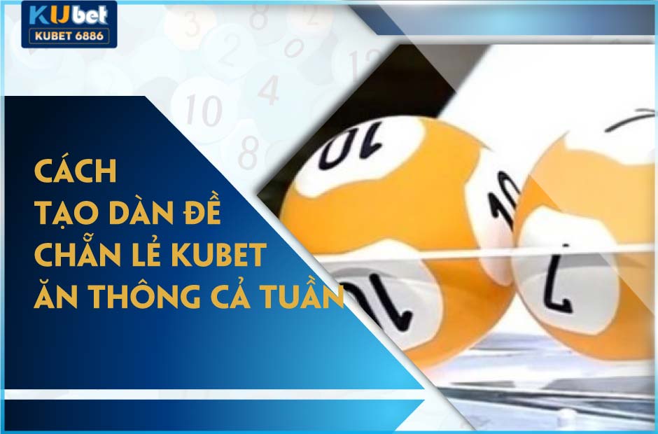 Cách tạo dàn đề chẵn lẻ kubet ăn thông cả tuần