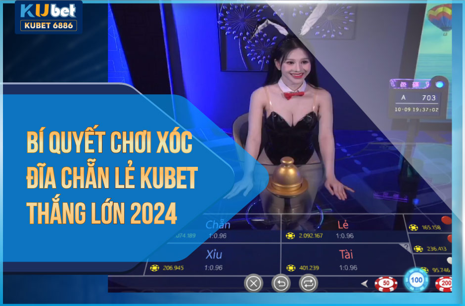 Bí quyết chơi xóc đĩa chẵn lẻ kubet thắng lớn 2024