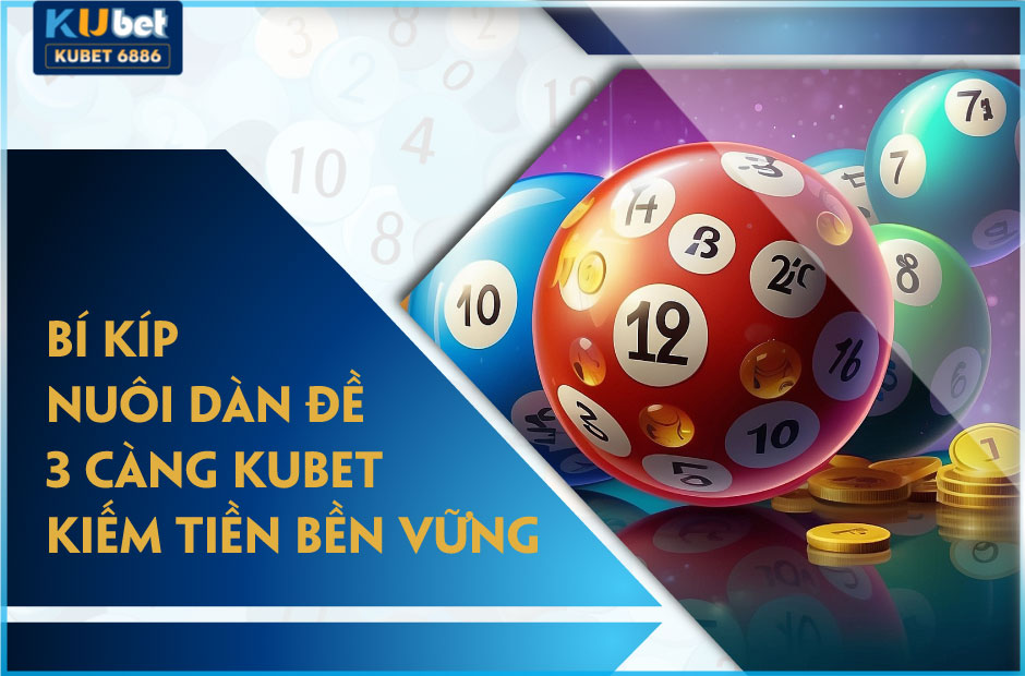 Bí kíp nuôi dàn đề 3 càng kubet kiếm tiền bền vững