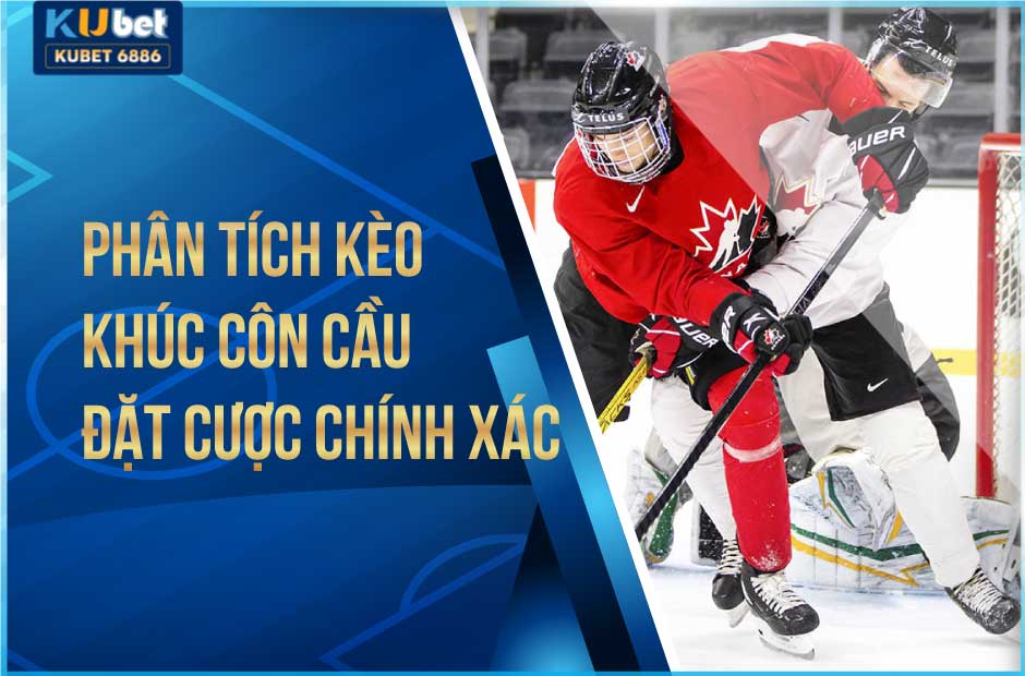 Phân tích kèo khúc côn cầu kubet và đặt cược chính xác