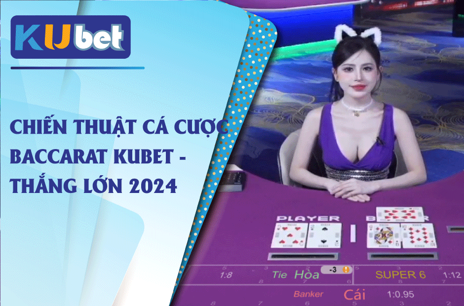 Thắng lớn với chiến thuật cá cược Baccarat Kubet