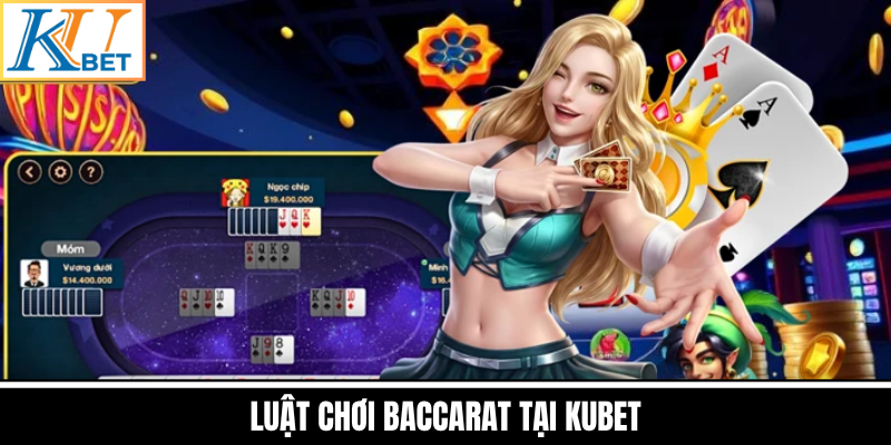 Luật Chơi Baccarat Tại Kubet