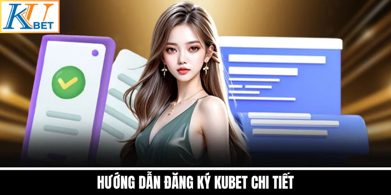 Hướng Dẫn Đăng Ký Kubet Chi Tiết
