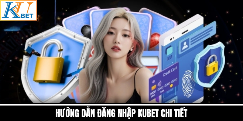 Hướng Dẫn Đăng Nhập Kubet Chi Tiết
