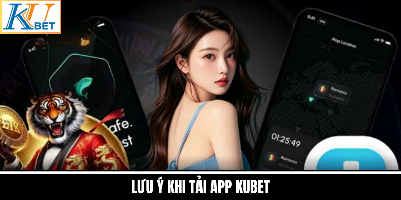 Lưu Ý Khi Tải App Kubet