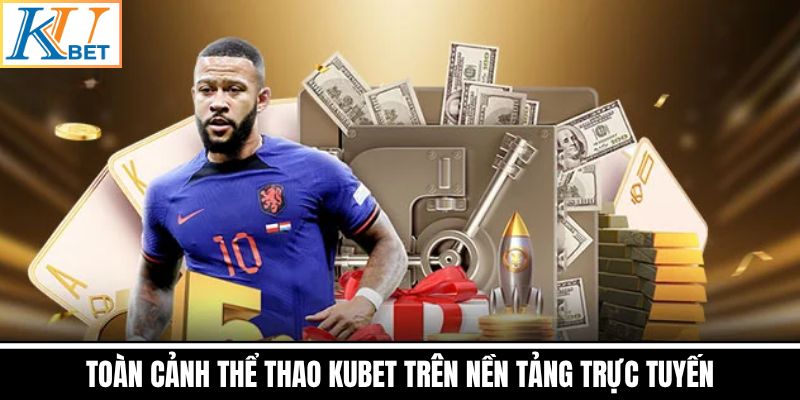 Toàn Cảnh Thể Thao Kubet Trên Nền Tảng Trực Tuyến