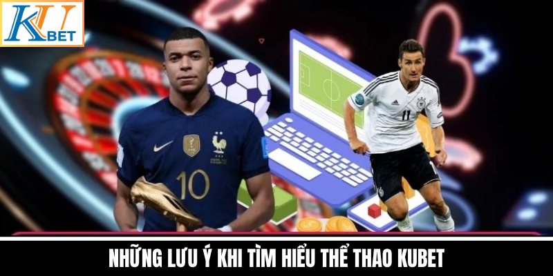 Những Lưu Ý Khi Tìm Hiểu Thể Thao Kubet