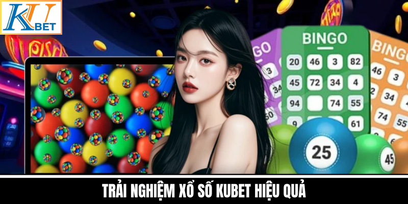 Trải Nghiệm Xổ Số Kubet Hiệu Quả