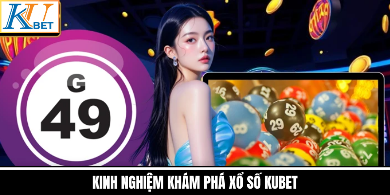 Kinh Nghiệm Khám Phá Xổ Số Kubet