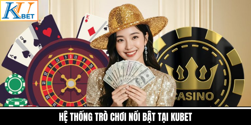 Hệ Thống Trò Chơi Đa Dạng Hấp Dẫn Tại Kubet